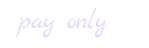 Pay only text